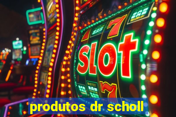 produtos dr scholl